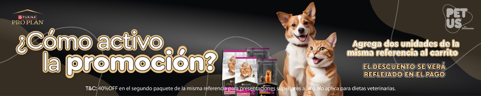 Promoción Pro Plan: agrega 2 unidades iguales al carrito y obtén 40% de descuento en la segunda